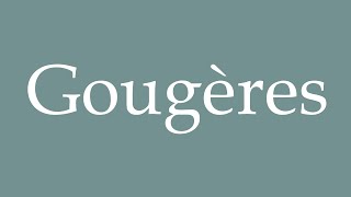 How to Pronounce Gougères Correctly in French [upl. by Daphene485]