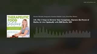 118 The 5 Steps to Reverse Your Symptoms Harness the Power of Herbs amp Live Optimally with Bill Ra [upl. by Nolaj]