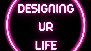 Designing ur Life [upl. by Weathers381]