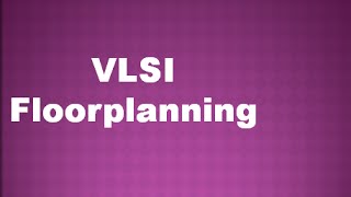 VLSI Floorplanning [upl. by Alliuqahs99]