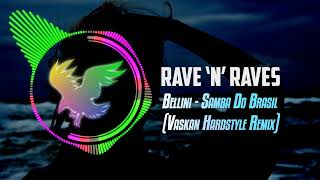 Bellini  Samba Do Brasil Vaskan Hardstyle Remix  Rave N Raves [upl. by Niotna]