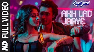 Full Video Akh Lad Jaave  Loveyatri  Aayush SWarina H Badshah Tanishk BagchiJubin N Asees K [upl. by Letsirk]