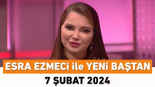 Esra Ezmeci ile Yeni Baştan 7 Şubat 2024 [upl. by Adnarrim]