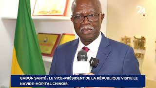 GABON SANTÉ LE VICE PRÉSIDENT DE LA RÉPUBLIQUE VISITE LE NAVIREHÔPITAL CHINOIS [upl. by Sanderson]