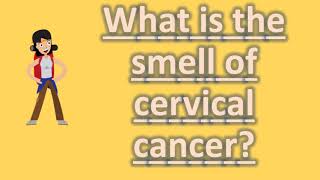 What is the smell of cervical cancer  Health Forum [upl. by Liamsi47]