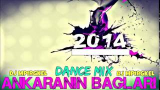 DJ Mpirgkel  Ankaranin Baglari Dance Mix 2014 [upl. by Ellinej]