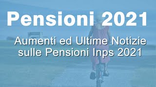 PENSIONI 2021 Ecco TUTTI gli aumenti da Gennaio 2021 [upl. by Nottap]