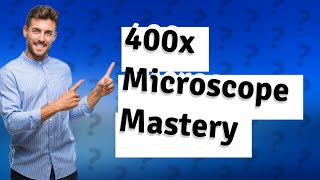 How do you get 400x on a microscope [upl. by Nitsew]