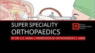 Super Speciality  Orthopaedics  By Dr CS Yadav  Professor of Orthopaedics  AIIMS [upl. by Laddy]