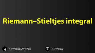 How To Pronounce Riemann Stieltjes integral [upl. by Bellis237]