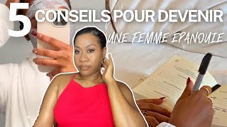 5 CONSEILS POUR DEVENIR UNE FEMME EPANOUIE [upl. by Okwu]