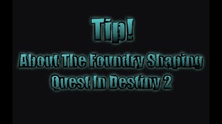 Tip How To Complete The Foundry Shaping Quest In Destiny 2 [upl. by Westley144]