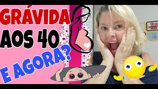 Gravidez aos 40 ANOS E AGORA Como foi estar grávida aos 40 [upl. by Geffner]