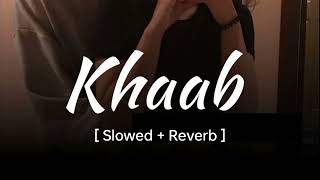 KHAAB Slowed Reverb  Akhil  Parmish Verma  Punjabi lofi Song  Reverb [upl. by Jeffries]