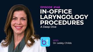 InOffice Laryngology Procedures A DeepDive w Dr Lesley Childs  BackTable ENT Podcast Ep 146 [upl. by Jair884]