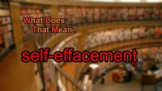 What does selfeffacement mean [upl. by Cirri727]