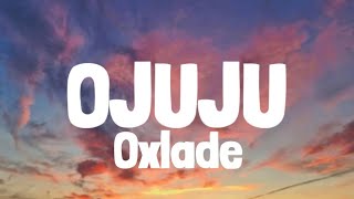 Oxlade  Ojuju Lyrics [upl. by Erdnaid]