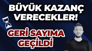 BÜYÜK KAZANÇ VERECEKLER  GERİ SAYIMA GEÇİLDİ [upl. by Anitserp]