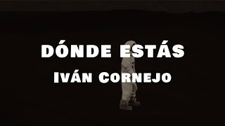 Dónde Estás  Iván Cornejo Letra  Lyrics [upl. by Holder]