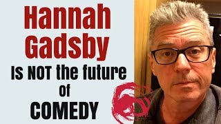 Hannah Gadsby is NOT the future of Comedy [upl. by Anneirb]