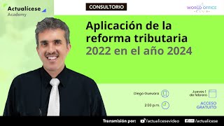 Aplicación de la reforma tributaria 2022 en el año 2024 [upl. by Ppik]