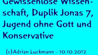 Gewissenlose Wissenschaft Duplik Jonas 7 Jugend ohne Gott und Konservative [upl. by Aseyt]