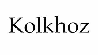 How to Pronounce Kolkhoz [upl. by Eimac]