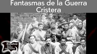 Fantasmas de la Guerra Cristera  Relatos del lado oscuro [upl. by Calley]