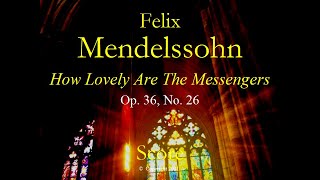 Mendelssohn How Lovely Are The Messengers  Choir [upl. by Leanne]