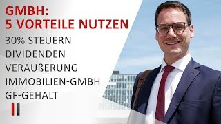 5 Steuervorteile der GmbH optimal nutzen 30 Steuern Dividenden Veräußerung Immobilien Gehalt [upl. by Ammadas733]