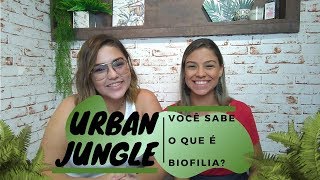 URBAN JUNGLE BIOFILIA 🌱🌿  Entenda essa tendência e se inspire [upl. by Alesiram98]