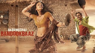 Babumoshai Bandookbaaz Full Movie In Hindi  Nawazuddin Siddiqui  Bidita Bag  Review amp Facts [upl. by Ennael]