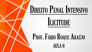 Ilicitude  Aula 6  Curso de Direito Penal INTENSIVO  Parte Geral [upl. by Nodnahs]