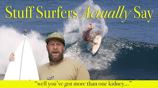 Stuff Surfers Actually Say [upl. by Aizitel5]