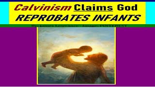 Calvinism Claims God REPROBATES INFANTS HellboundBabies EternallyLostInfants GodLovesChildren [upl. by Lilybel]