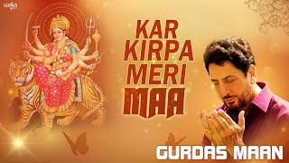 Kar Kirpa Meri Maa  Gurdas Maan  Jatinder Shah  Mata Ki Bhetein  Navratri 2016 songs [upl. by Rett958]