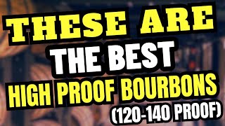 These Are THE BEST High Proof Bourbons 120140 Proof [upl. by Ennove921]