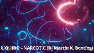 Liquido  Narcotic DJ Martin K Bootleg [upl. by Loggia857]