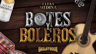 Botes y Boleros  Elías Medina ft Akilatados [upl. by Alleen]