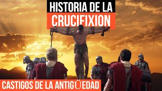 CASTIGOS DE LA ANTIGÜEDAD Historia de la Crucifixión [upl. by Kola]