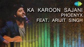 Ka Karoon Sajani  Unplugged  Hindi Song  Phoenyx Feat Arijit Singh [upl. by Enotna]