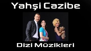 Yahsi Cazibe Dizi Müzikleri Full [upl. by Mukul]