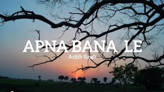 Apna Bana Lelyrics arijith singh [upl. by Oicatsana]