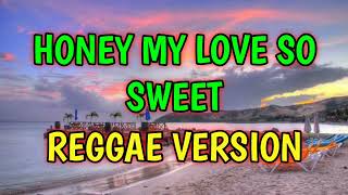 HONEY MY LOVE SO SWEET  REGGAE REMIX  DJ SOYMIX [upl. by Laspisa]