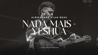 NADA MAIS Nothing Else  YESHUA  Alessandro Vilas Boas  Lagoinha Canoas [upl. by Cyril]