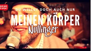 Nullinger quotDu willst doch auch nur meinen Körperquot offizielles Video [upl. by Bratton]