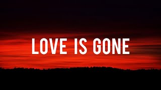 Slander  LOVE IS GONE Lyrics ftDylan Matthew [upl. by Teyugn119]