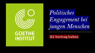 Politisches Engagement bei jungen Menschen  Goethe Zertifikat B2  Sprechen Teil 1  Vortrag halten [upl. by Katerina5]