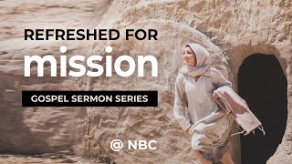 NBC 930am Church  Refreshed for Mission  Lukes Gospel [upl. by Lankton]