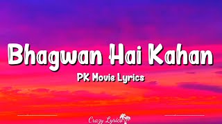 Bhagwan Hai Kahan Re Tu Lyrics  Pk  Aamir Khan Anushka Sharma Sushant Singh Sonu NigamSanjay [upl. by Wiltsey]